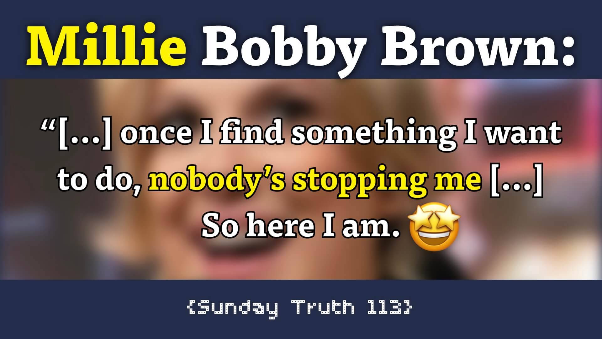 202303051916 🔵 success praise fame fortune - Millie Bobby Brown {Sunday Truth 113}.jpg