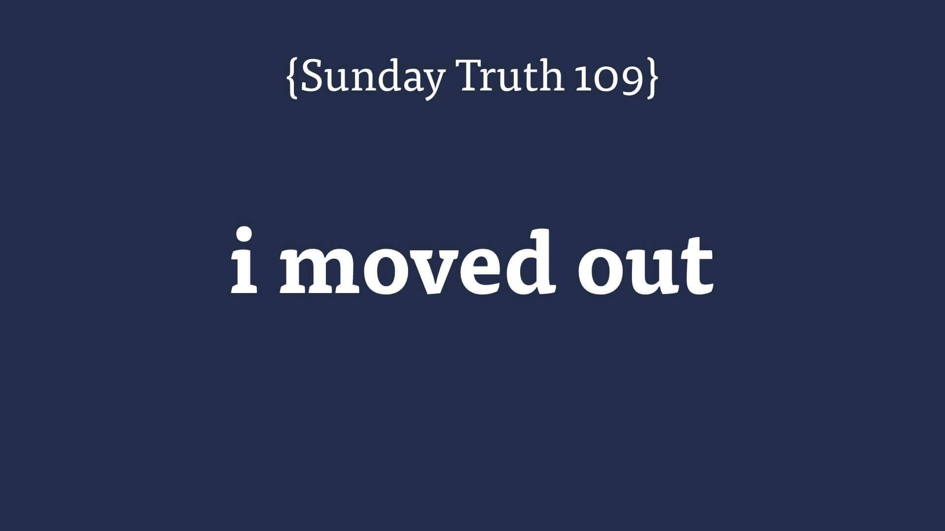 202302051944 🔵 i moved out {Sunday Truth 109}.jpg