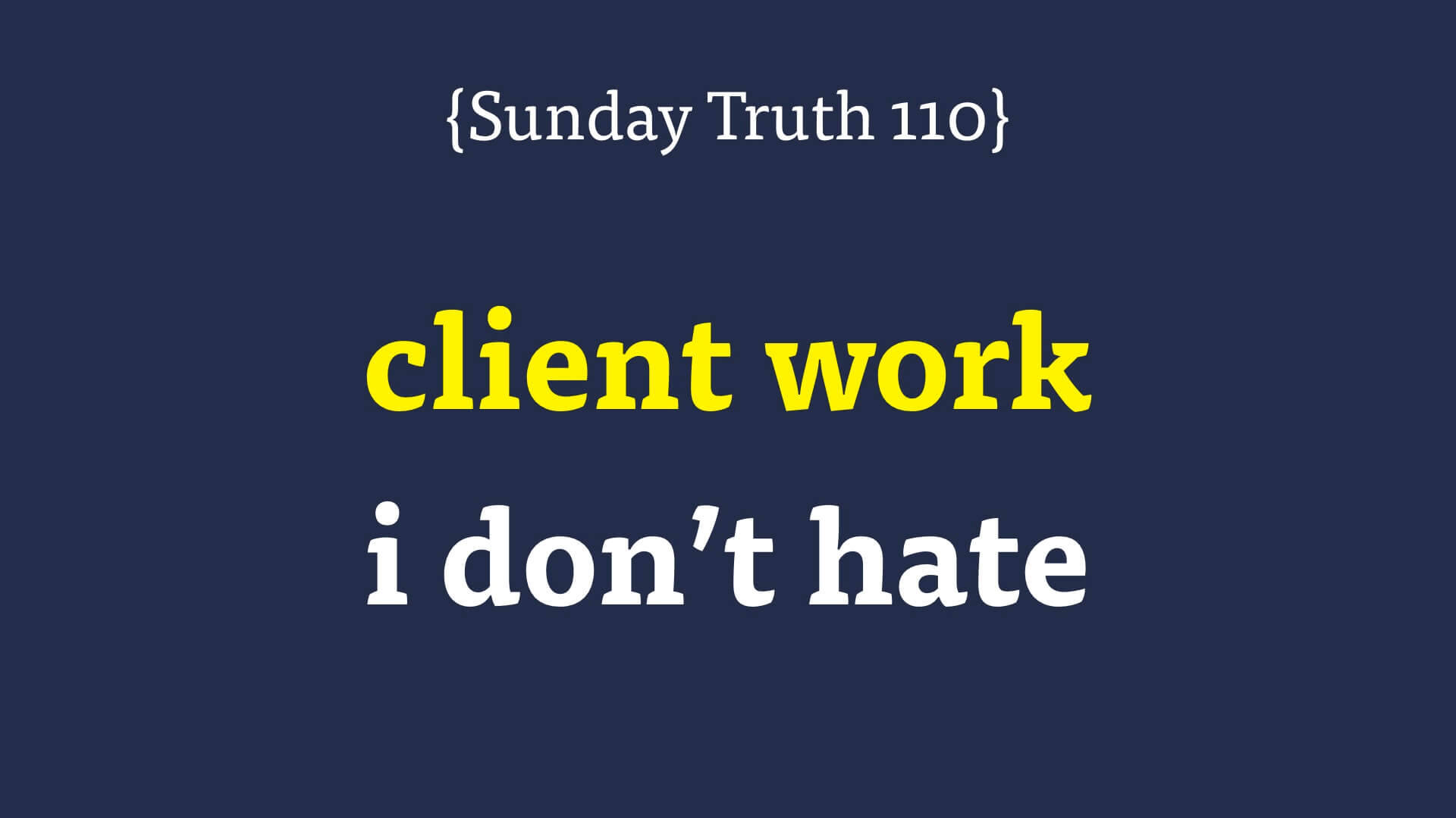 202302130629 🔵 i found client work i don’t hate {Sunday Truth 110}.jpg