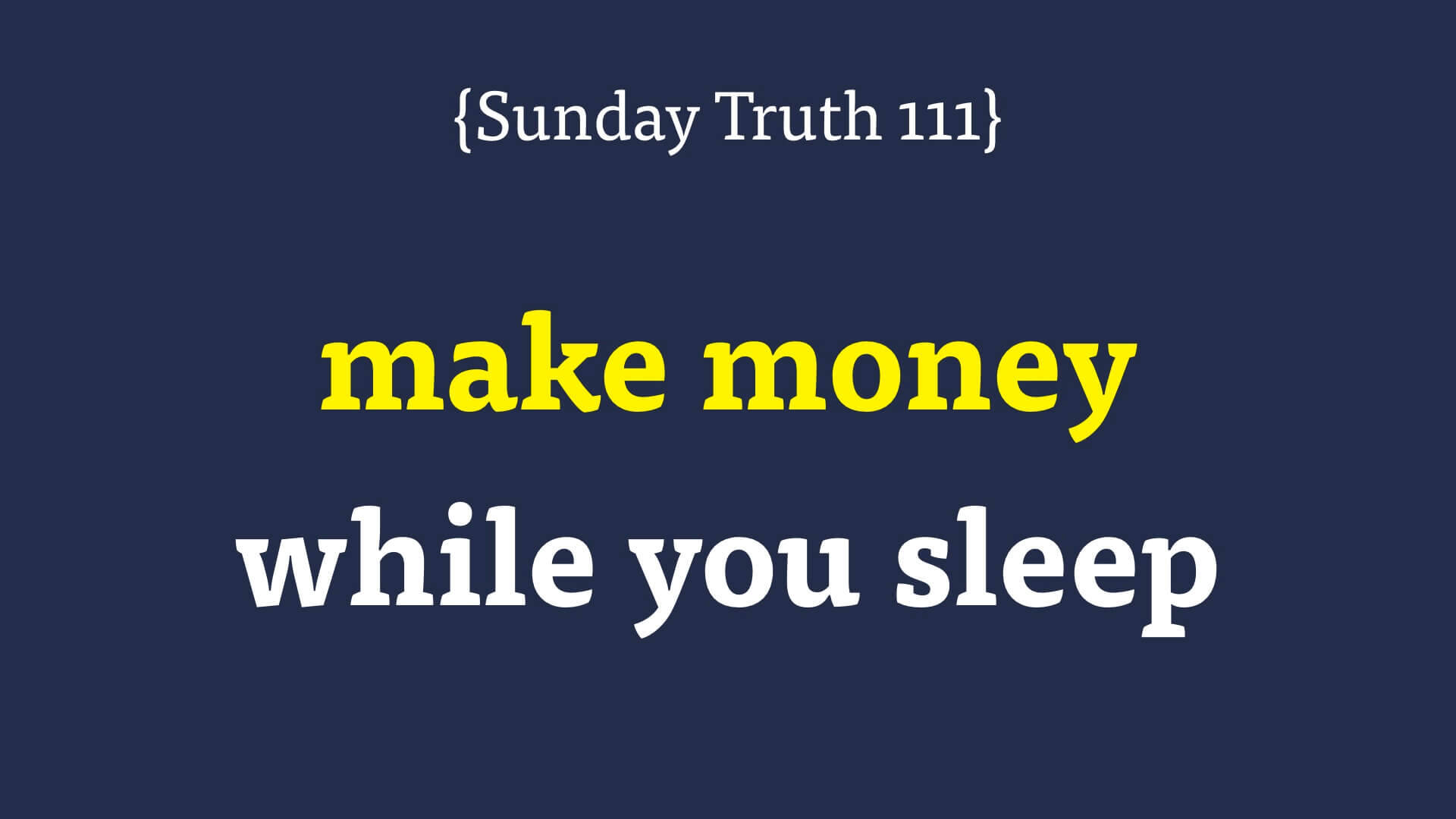 202302201035 🔵 making money while you’re sleeping {Sunday Truth 111}.jpg